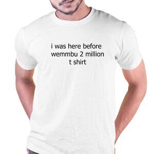 I Was Here Before Wemmbu 2 Million Graphic Unisex T Shirt 89